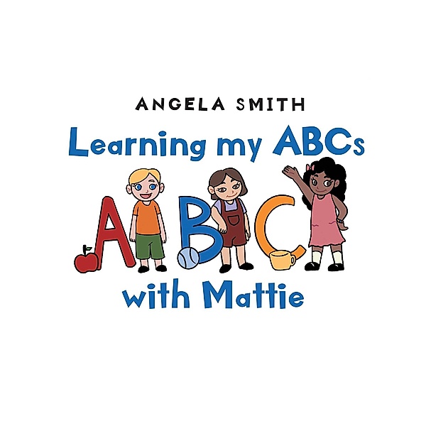 Learning my ABCs with Mattie, Angela Smith