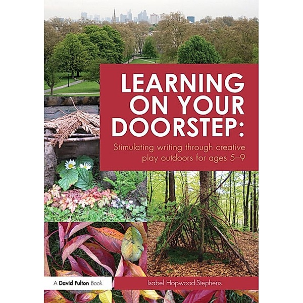 Learning on your doorstep: Stimulating writing through creative play outdoors for ages 5-9, Isabel Hopwood-Stephens
