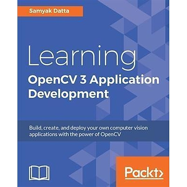 Learning OpenCV 3 Application Development, Samyak Datta