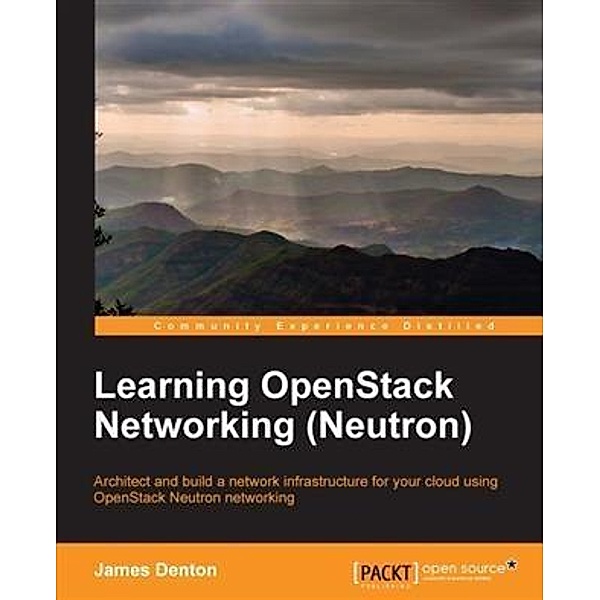 Learning OpenStack Networking (Neutron), James Denton