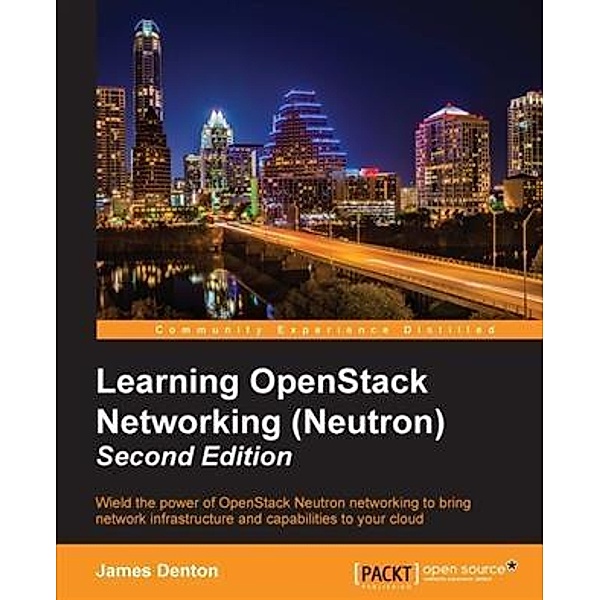 Learning OpenStack Networking (Neutron) - Second Edition, James Denton