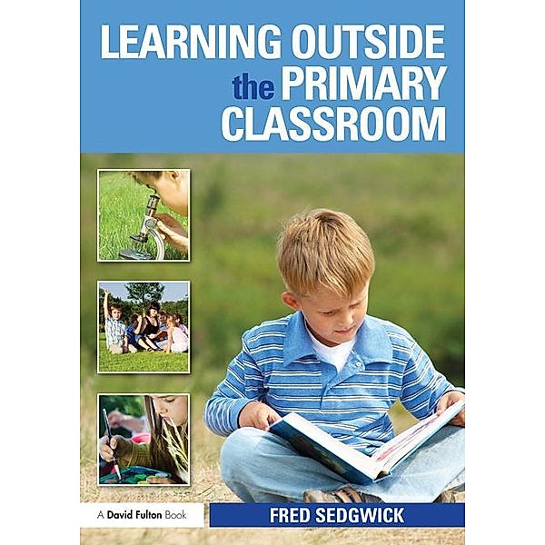 Learning Outside the Primary Classroom, Fred Sedgwick