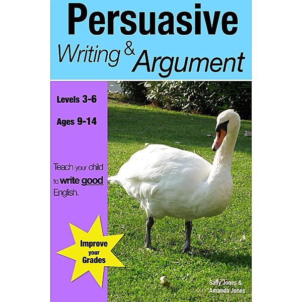 Learning Persuasive Writing and Argument, Sally Jones