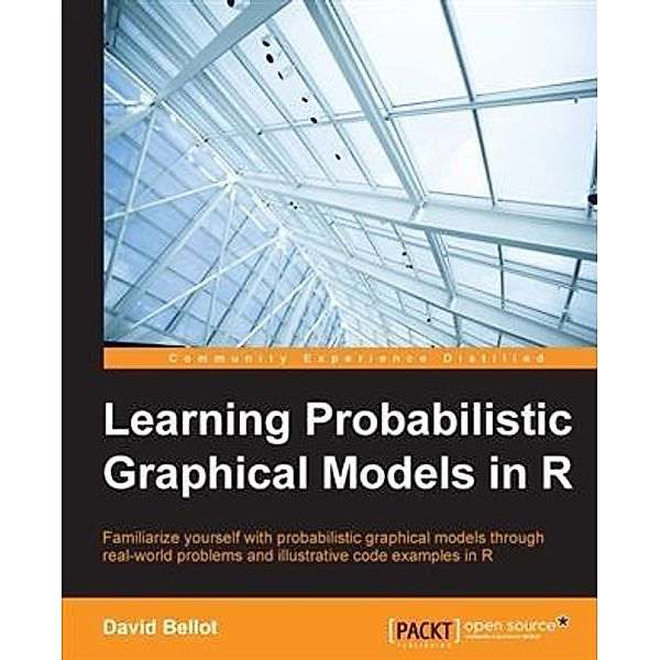 Learning Probabilistic Graphical Models in R, David Bellot