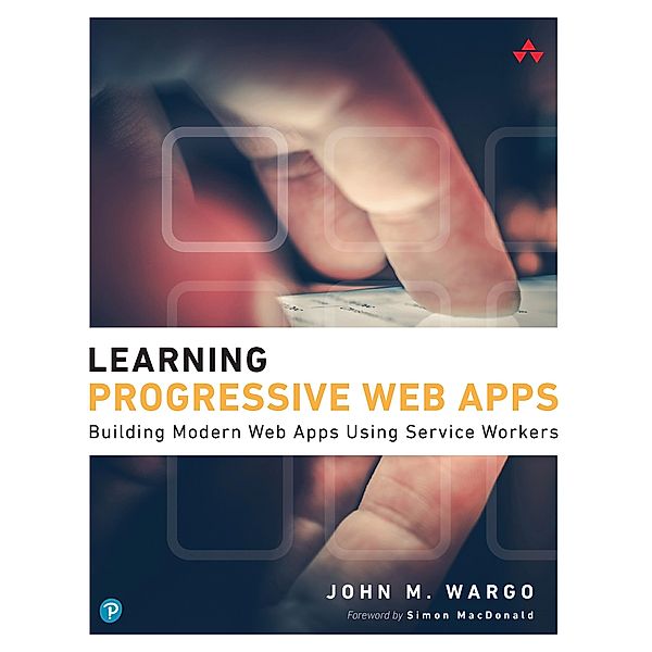 Learning Progressive Web Apps, John M Wargo