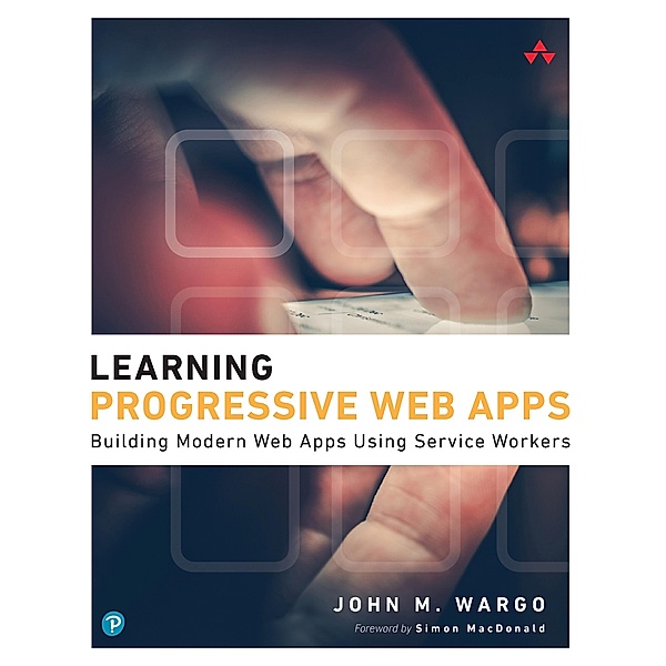 Learning Progressive Web Apps, John M. Wargo