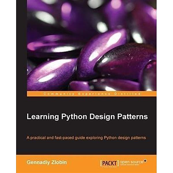 Learning Python Design Patterns, Gennadiy Zlobin