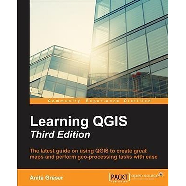 Learning QGIS - Third Edition, Anita Graser