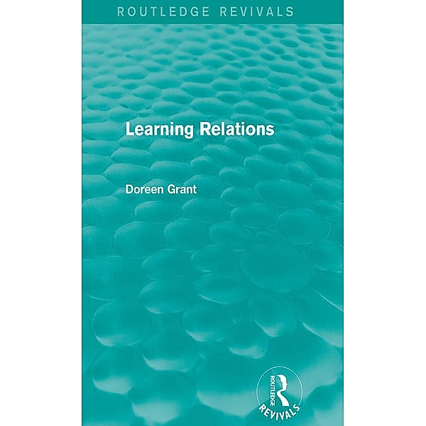 Learning Relations (Routledge Revivals) / Routledge Revivals, Doreen Grant
