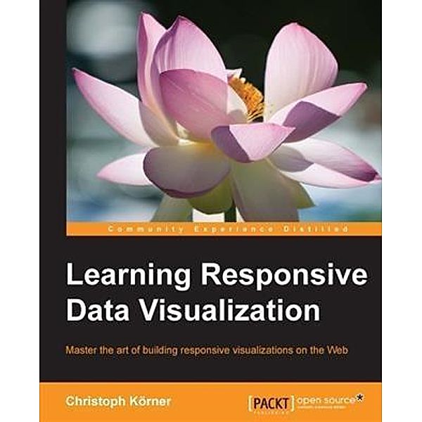 Learning Responsive Data Visualization, Christoph Korner