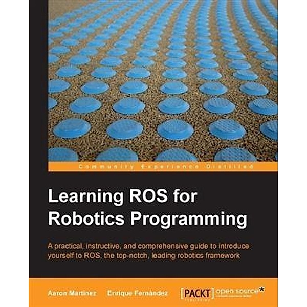 Learning ROS for Robotics Programming, Aaron Martinez