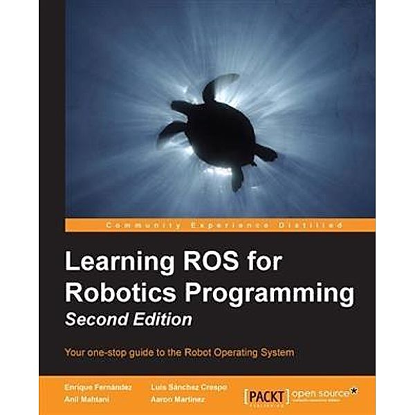 Learning ROS for Robotics Programming - Second Edition, Enrique Fernandez