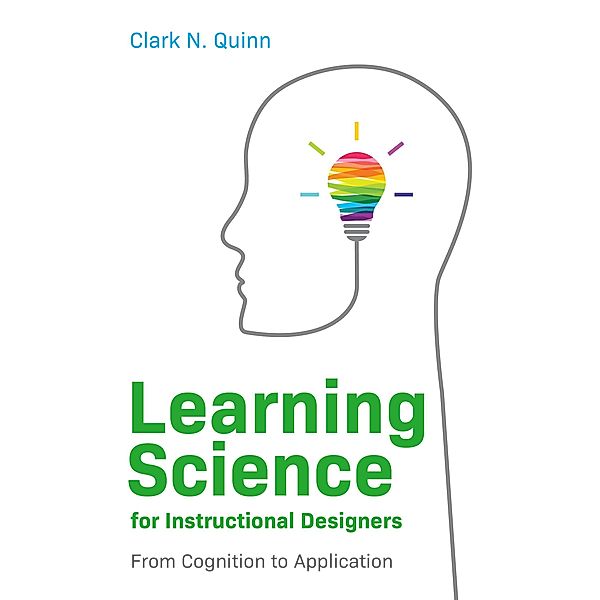 Learning Science for Instructional Designers, Clark N. Quinn