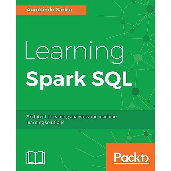 Learning Spark SQL, Aurobindo Sarkar