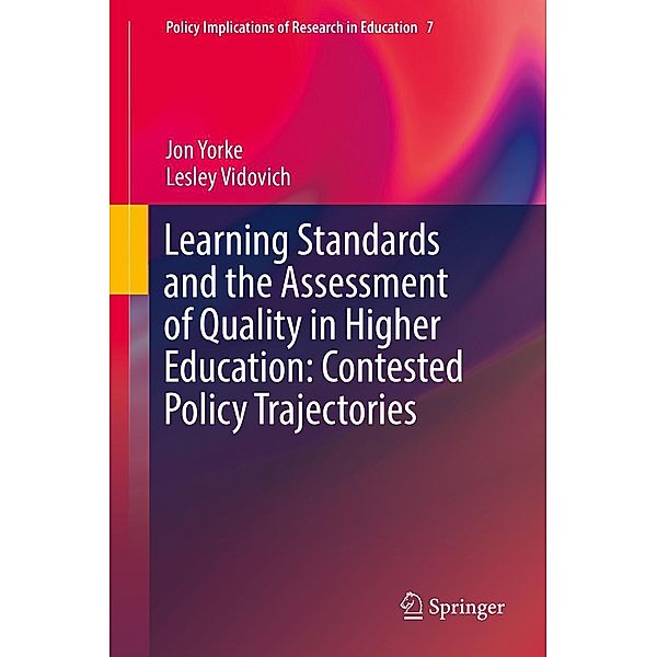 Learning Standards and the Assessment of Quality in Higher Education: Contested Policy Trajectories / Policy Implications of Research in Education Bd.7, Jon Yorke, Lesley Vidovich