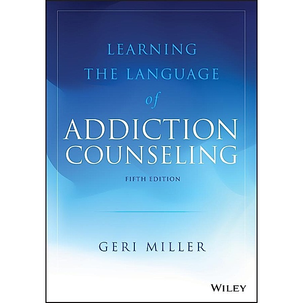 Learning the Language of Addiction Counseling, Geri Miller