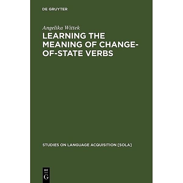Learning the meaning of change-of-state verbs / Studies on Language Acquisition [SOLA] Bd.17, Angelika Wittek