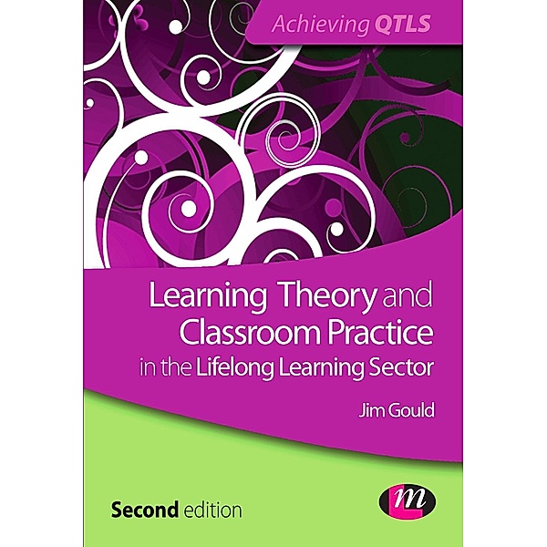 Learning Theory and Classroom Practice in the Lifelong Learning Sector / Achieving QTLS Series, Jim Gould