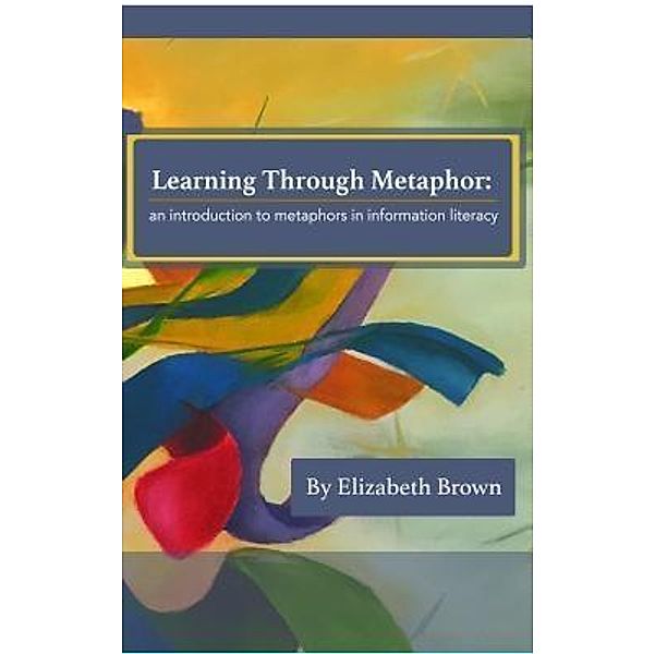 Learning Through Metaphor, Elizabeth H Brown