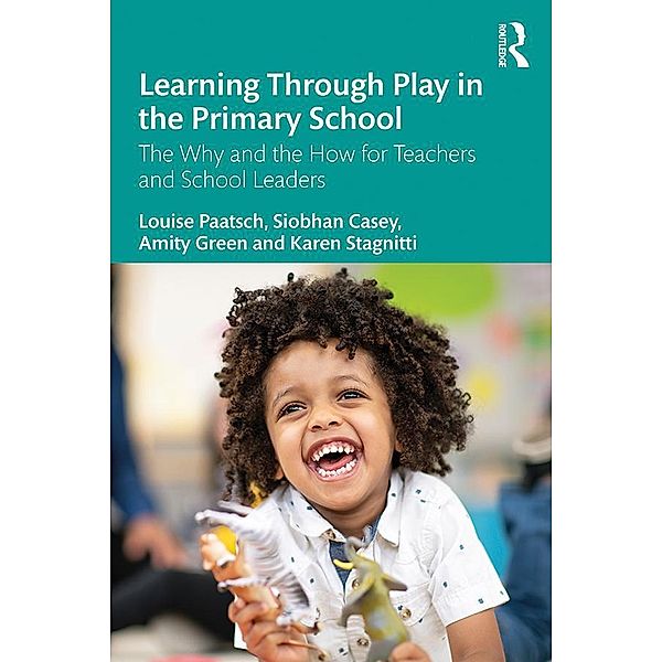 Learning Through Play in the Primary School, Louise Paatsch, Siobhan Casey, Amity Green, Karen Stagnitti