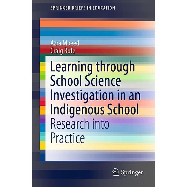 Learning Through School Science Investigation in an Indigenous School / SpringerBriefs in Education, Azra Moeed, Craig Rofe