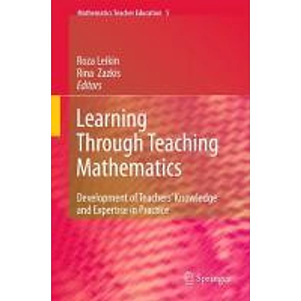 Learning Through Teaching Mathematics / Mathematics Teacher Education Bd.5, Roza Leikin