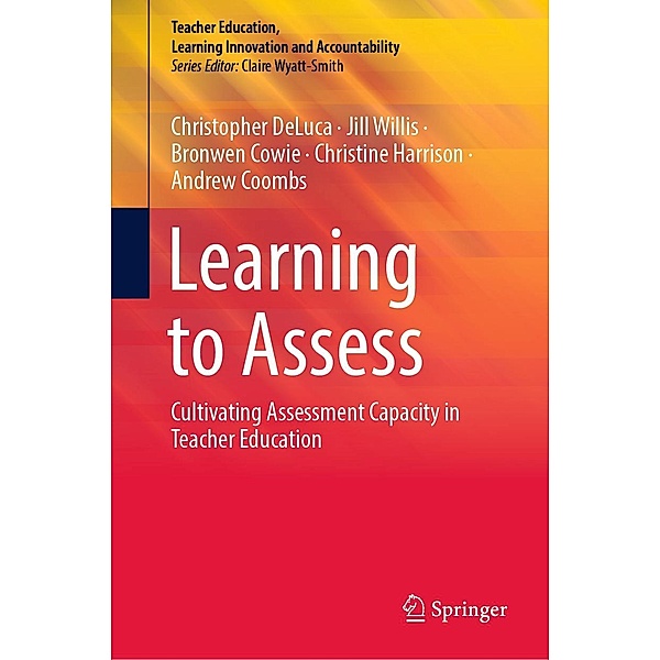 Learning to Assess / Teacher Education, Learning Innovation and Accountability, Christopher DeLuca, Jill Willis, Bronwen Cowie, Christine Harrison, Andrew Coombs