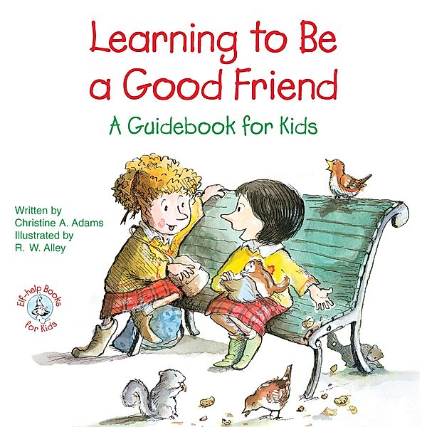 Learning to Be a Good Friend / Elf-help Books for Kids, Christine A Adams