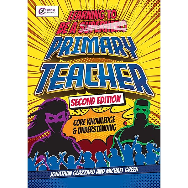 Learning to be a Primary Teacher / Critical Teaching, Jonathan Glazzard, Michael Green