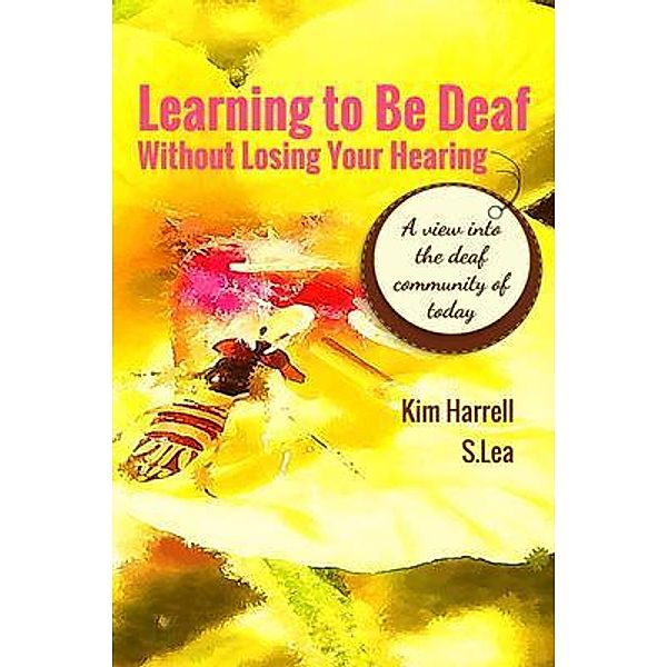 Learning To Be Deaf Without Losing Your Hearing, Kim Harrell, S. Lea