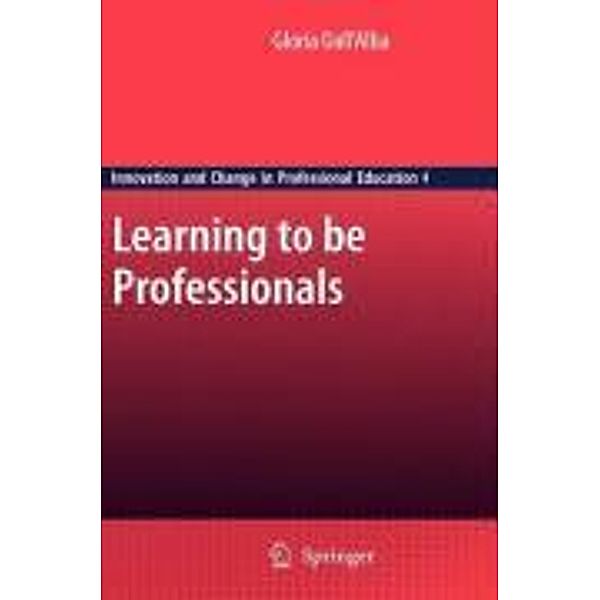 Learning to be Professionals / Innovation and Change in Professional Education Bd.4, Gloria Dall 'Alba
