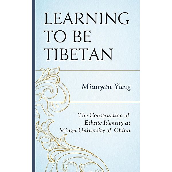 Learning to Be Tibetan / Emerging Perspectives on Education in China, Miaoyan Yang