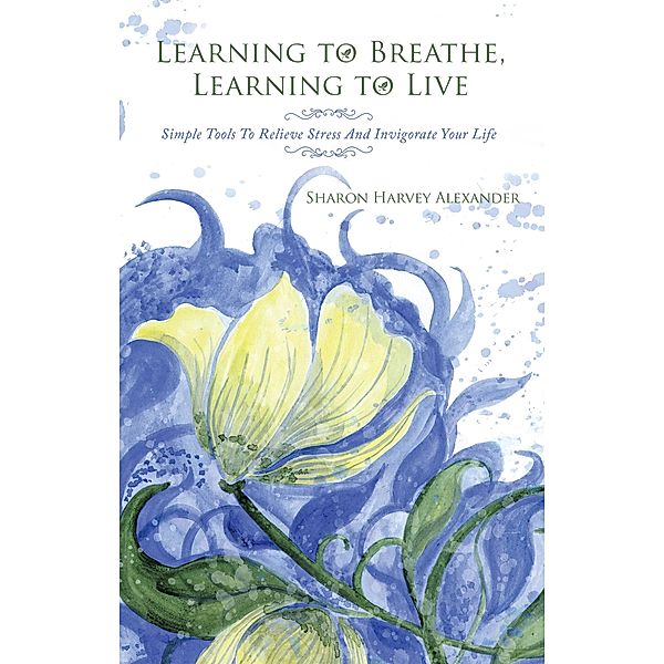 Learning to Breathe, Learning to Live, Sharon Harvey Alexander