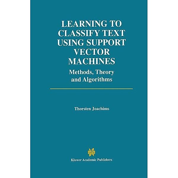 Learning to Classify Text Using Support Vector Machines, Thorsten Joachims