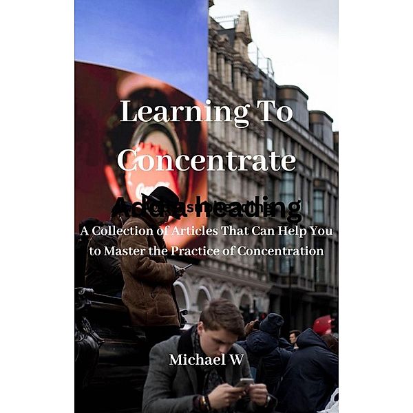 Learning To Concentrate, Michael W