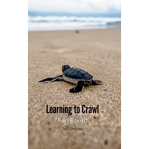 Learning to Crawl, Ken Eckert