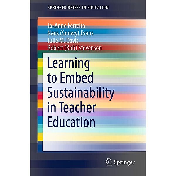 Learning to Embed Sustainability in Teacher Education / SpringerBriefs in Education, Jo-Anne Ferreira, Neus (Snowy) Evans, Julie M. Davis, Robert (Bob) Stevenson