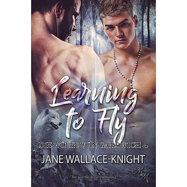 Learning to Fly: Fliegen lernen / Die Wölfe von Gardwich Bd.4, Jane Wallace-Knight