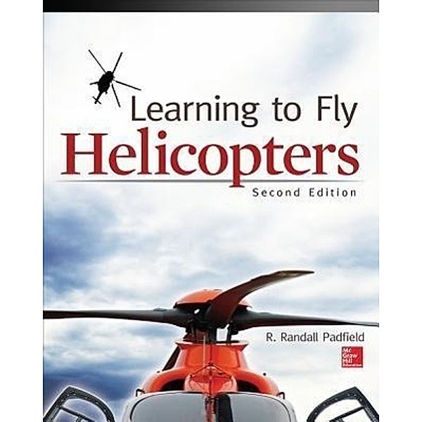Learning to Fly Helicopters, Second Edition, R. Randall Padfield