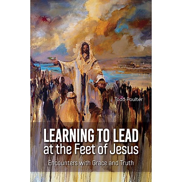 Learning to Lead at the Feet of Jesus, Todd Poulter