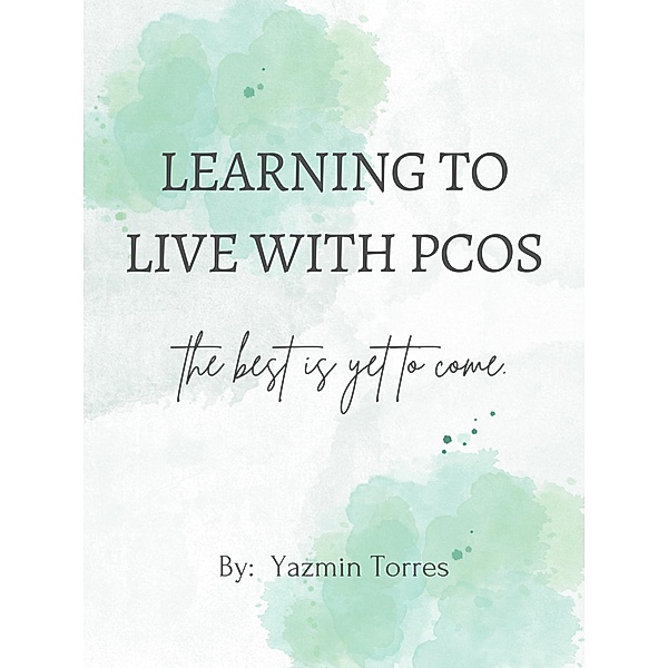 Learning to Live with PCOS, Yazmin Torres