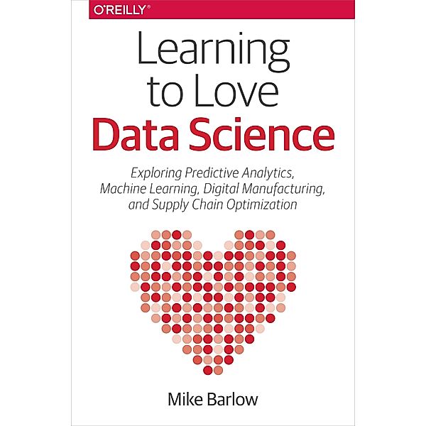 Learning to Love Data Science / O'Reilly Media, Mike Barlow