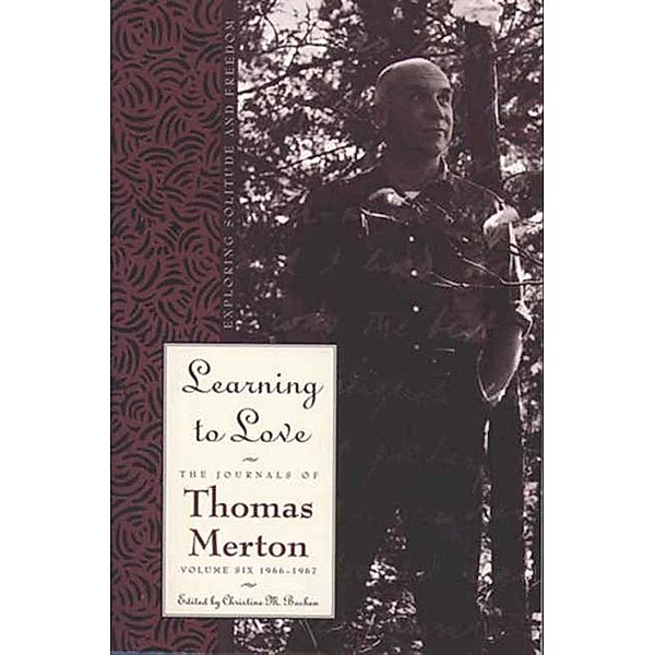 Learning To Love / The Journals of Thomas Merton Bd.6, Thomas Merton