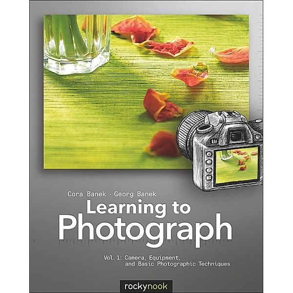 Learning to Photograph - Volume 1, Cora Banek, Georg Banek