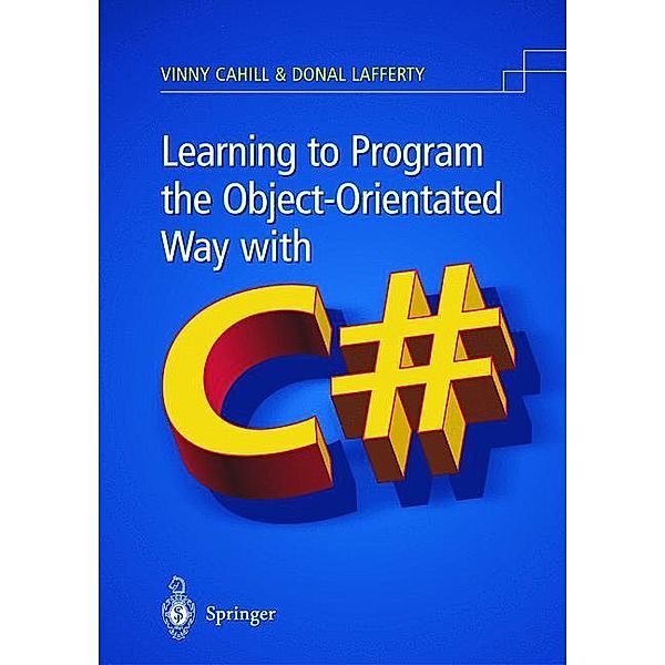 Learning to Program the Object-Oriented Way with C sharp, Vinny Cahill, Donal Lafferty