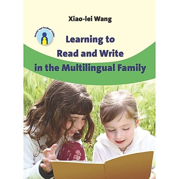 Learning to Read and Write in the Multilingual Family / Parents' and Teachers' Guides Bd.14, Xiao-lei Wang