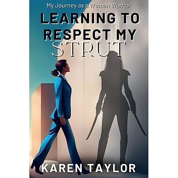 Learning to Respect My Strut, Karen Taylor