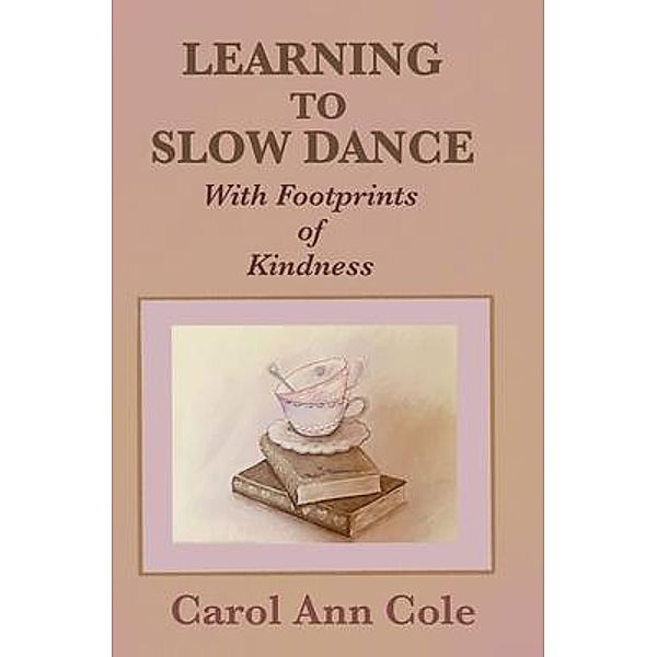 Learning to Slow Dance with Footprints of Kindness, Carol Ann Cole