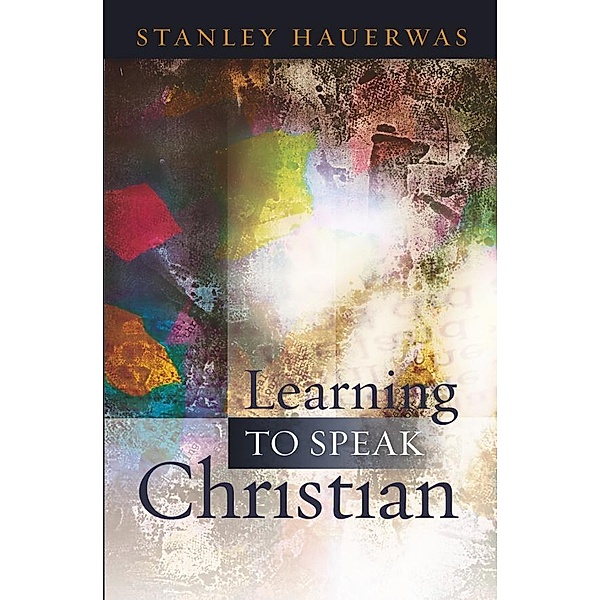 Learning to Speak Christian, Stanley Hauerwas