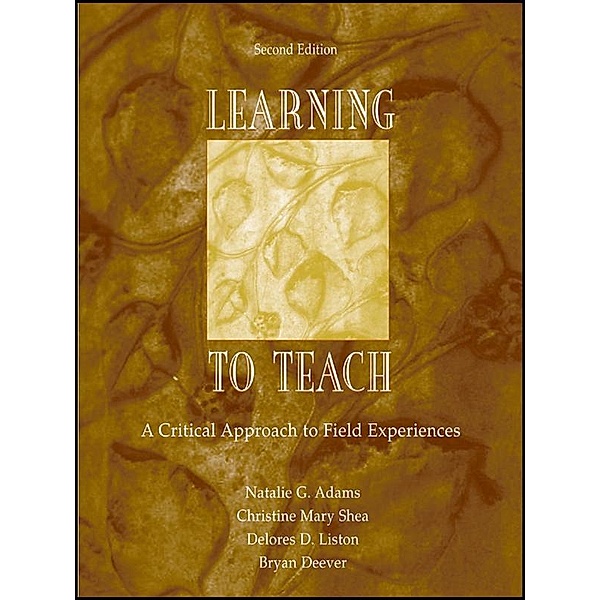 Learning to Teach, Natalie G. Adams, Christine Mary Shea, Delores D. Liston, Bryan Deever